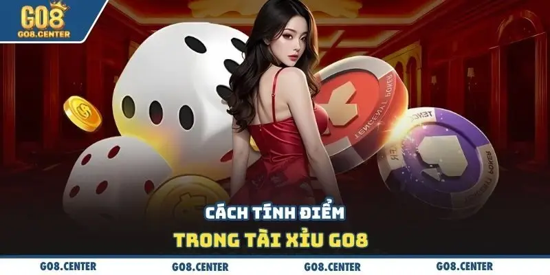 Cách tính điểm trong tài xỉu Go8  