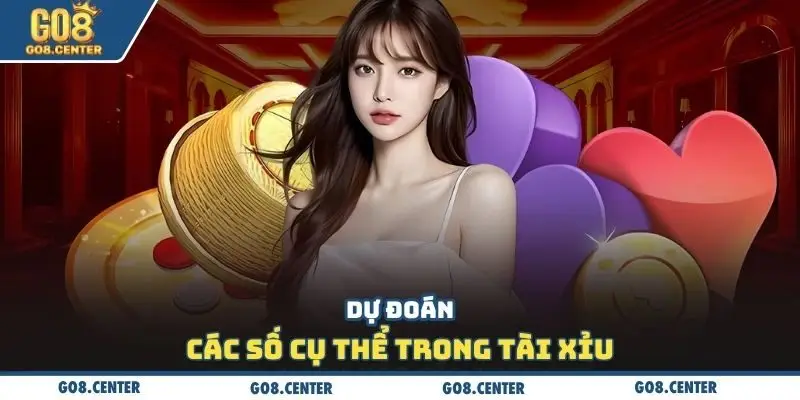 Dự đoán các số cụ thể trong tài xỉu