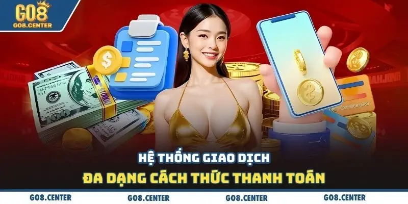 Hệ thống giao dịch đa dạng cách thức thanh toán